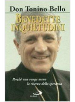 BENEDETTE INQUIETUDINI PERCHE' NON VENGA MENO LA RISERVA DELLA SPERANZA