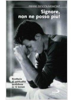 SIGNORE NON NE POSSO PIù RICETTARIO DI SPIRITUALITA' QUOTIDIANA IN 12 LEZIONI