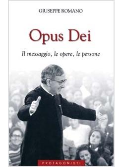OPUS DEI IL MESSAGGIO LE OPERE LE PERSONE