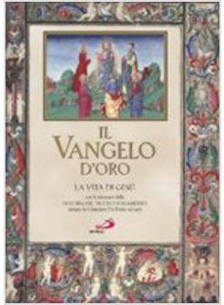 VANGELO D'ORO LA VITA DI GESU' CON LE MINIATURE DELLA «HISTORIA DEL NUOVO (IL)