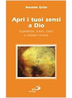 APRI I TUOI SENSI A DIO ESPERIENZE SUONI COLORI E DESIDERI RIMOSSI