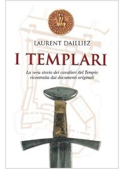 TEMPLARI LA VERA STORIA DEI CAVALIERI DEL TEMPIO RICOSTRUITA DAI DOCUMENTI ORIGI