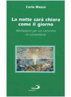 NOTTE SARA' CHIARA COME IL GIORNO MEDITAZIONI PER UN CAMMINO DI CONVERSIONE (LA