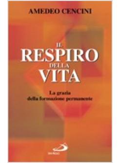 RESPIRO DELLA VITA LA GRAZIA DELLA FORMAZIONE PERMANENTE (IL)