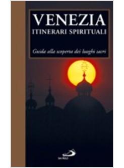 VENEZIA ITINERARI SPIRITUALI GUIDA ALLA SCOPERTA DEI LUOGHI SACRI