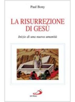 RISURREZIONE DI GESù INIZIO DI UNA NUOVA UMANITA' (LA)