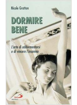 DORMIRE BENE L'ARTE DI ADDORMENTARSI E DI VINCERE L'INSONNIA