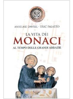 VITA DEI MONACI AL TEMPO DELLE GRANDI ABBAZIE (LA)