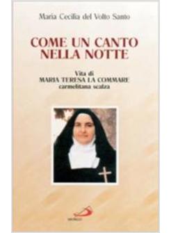 COME UN CANTO NELLA NOTTE VITA DI MARIA TERESA LA COMMARE CARMELITANA