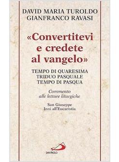 CONVERTITEVI E CREDETE AL VANGELO COMMENTO ALLE LETTURE LITURGICHE