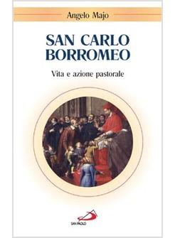 SAN CARLO BORROMEO - VITA E AZIONE PASTORALE