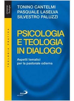 PSICOLOGIA E TEOLOGIA IN DIALOGO -ASPETTI TEMATICI PER LA PASTORALE ODIERNA