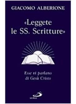 LEGGETE LE SS SCRITTURE - ESSE VI PARLANO DI GESU' CRISTO