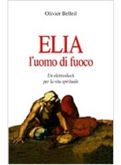 ELIA L'UOMO DI FUOCO UN ELETTROSHOCK PER LA VITA SPIRITUALE