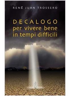 DECALOGO PER VIVERE BENE IN TEMPI DIFFICILI