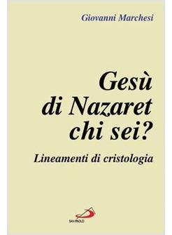 GESU' DI NAZARET CHI SEI? LINEAMENTI DI CRISTOLOGIA