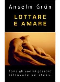 LOTTARE E AMARE COME GLI UOMINI RITROVANO SE STESSI