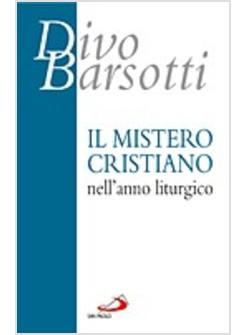 MISTERO CRISTIANO NELL'ANNO LITURGICO (IL)