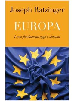 EUROPA I SUOI FONDAMENTI OGGI E DOMANI