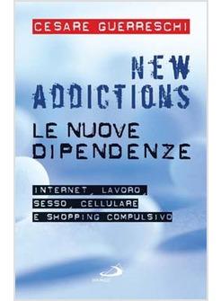 NEW ADDICTIONS LE NUOVE DIPENDENZE INTERNET LAVORO SESSO CELLULARE 