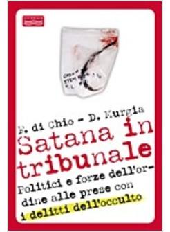 SATANA IN TRIBUNALE POLITICI E FORZE DELL'ORDINE ALLE PRESE CONI DELITTI 