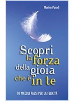SCOPRI LA FORZA DELLA GIOIA CHE E' IN TE