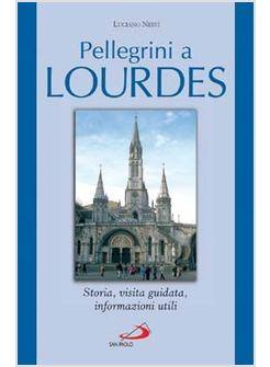 PELLEGRINI A LOURDES - STORIA VISITA GUIDATA INFORMAZIONI UTILI