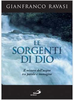 SORGENTI DI DIO IL MISTERO DELL'ACQUA TRA PAROLA E IMMAGINE (LE)
