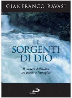 SORGENTI DI DIO IL MISTERO DELL'ACQUA TRA PAROLA E IMMAGINE (LE)