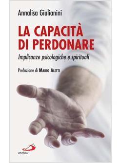 CAPACITA' DI PERDONARE IMPLICANZE PSICOLOGICHE E SPIRITUALI