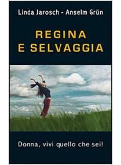 REGINA E SELVAGGIA DONNA VIVI QUELLO CHE SEI