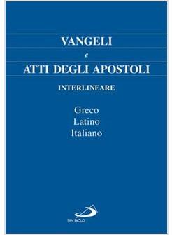 VANGELI E ATTI DEGLI APOSTOLI INTERLINEARE - GRECO LATINO ITALIANO
