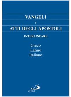 VANGELI E ATTI DEGLI APOSTOLI INTERLINEARE - GRECO LATINO ITALIANO
