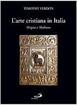 ARTE CRISTIANA IN ITALIA 1 ORIGINI E MEDIOEVO