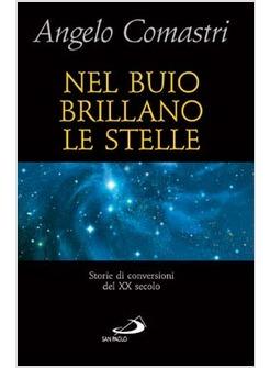 NEL BUIO BRILLANO LE STELLE STORIE DI CONVERSIONI DEL XX SECOLO