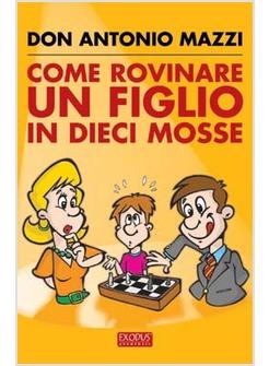 COME ROVINARE UN FIGLIO IN DIECI MOSSE