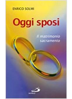 OGGI SPOSI IL MATRIMONIO SACRAMENTO