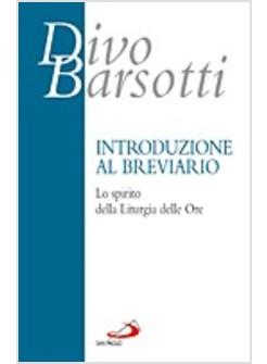 INTRODUZIONE AL BREVIARIO LO SPIRITO DELLA LITURGIA DELLE ORE