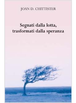 SEGNATI DALLA LOTTA TRASFORMATI DALLA SPERANZA