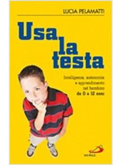 USA LA TESTA INTELLIGENZA AUTONOMIA E APPRENDIMENTO 0 - 12 ANNI