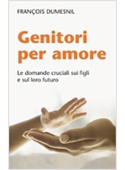 GENITORI PER AMORE LE DOMANDE CRUCIALI SUI FIGLI E SUL LORO FUTURO