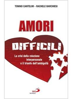 AMORI DIFFICILI LA CRISI DELLA RELAZIONE INTERPERSONALE E IL TRIONFO DELL'AMBIGU