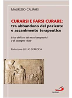 CURARSI E FARSI CURARE TRA ABBANDONO DEL PAZIENTE E ACCANIMENTO TERAPEUTICO