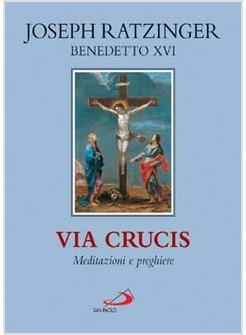 VIA CRUCIS 2005 MEDITAZIONI E PREGHIERE DI RATZINGER J.