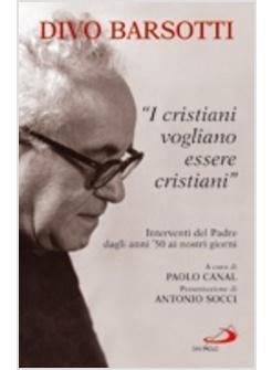 CRISTIANI VOGLIONO ESSERE CRISTIANI INTERVENTI DEL PADRE DAGLI ANNI '50 AI (I)