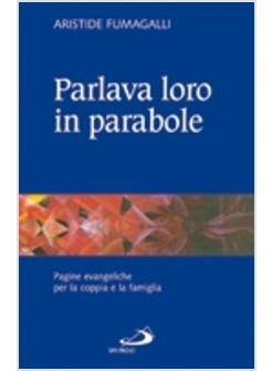 PARLAVA LORO IN PARABOLE PAGINE EVANGELICHE PER LA COPPIA E LA FAMIGLIA