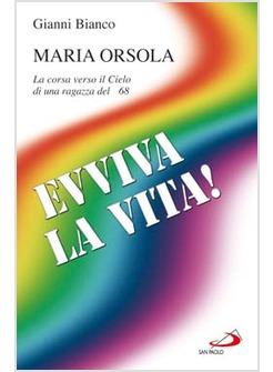 EVVIVA LA VITA!  MARIA ORSOLA  LA CORSA VERSO IL CIELO DI UNA RAGAZZA DEL '68