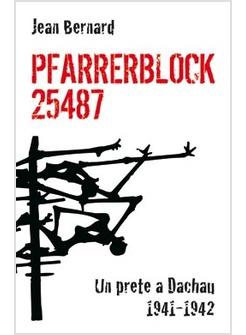 PFARRERBLOCK 25487 UN PRETE A DACHAU 1941-1942 JEAN BERNARD
