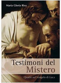TESTIMONI DEL MISTERO   QUADRI SUL VANGELO DI LUCA