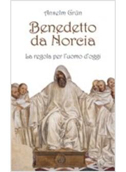 BENEDETTO DI NORCIA  LA REGOLA PER L'UOMO DI OGGI